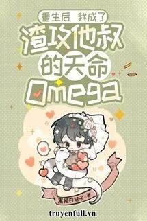 Truyện Sau Khi Sống Lại Trở Thành Omega Thiên Mệnh Của Chú Của Tra Công - Hắc Miêu Bạch Miệt Tử