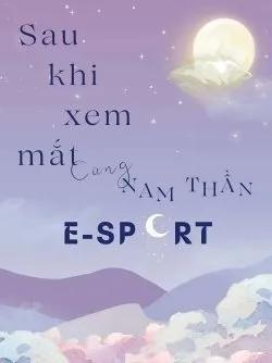 Truyện Sau Khi Xem Mắt Cùng Nam Thần E-Sport - Bất Cật Khương Đích Bàn Tử