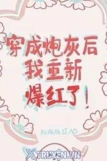Truyện Sau Khi Xuyên Thành Pháo Hôi, Tôi Lại Nổi Tiếng Lần Nữa! - Vương Tử Ao