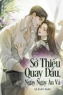Truyện Sở Thiếu Quay Đầu, Ngày Ngày Ăn Vả - Lệ Xuân Xuân
