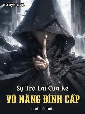 Truyện Sự Trở Lại Của Kẻ Vô Năng Đỉnh Cấp - Thế Giới Thố