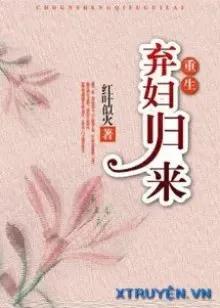 Truyện Sự Trở Về Của Người Vợ Bị Bỏ Rơi Trọng Sinh - Hồng Diệp Tự Hỏa