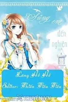 Truyện Sủng Em Đến Nghiện - Lăng Hề Hề