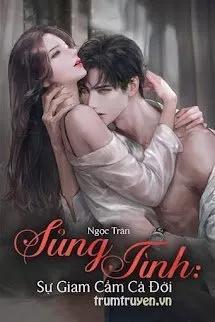 Truyện Sủng Tình: Sự Giam Cầm Cả Đời - Ngọc Trân