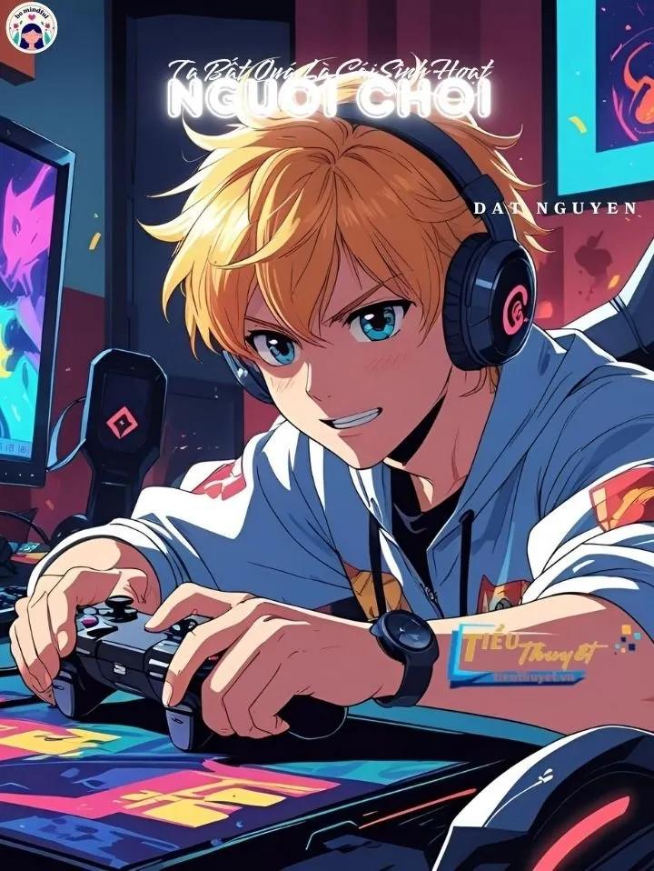 Truyện Ta Bất Quá Là Cái Sinh Hoạt Người Chơi - Ninh Nhạn Nô