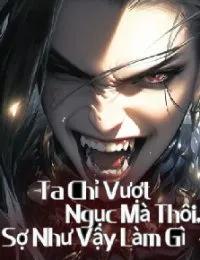 Truyện Ta Chỉ Vượt Ngục Mà Thôi, Sợ Như Vậy Làm Gì - Long Cửu Thần - Phúc Bồ