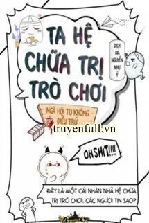 Truyện Ta Hệ Chữa Trị Trò Chơi - Ngã Hội Tu Không Điều Trứ