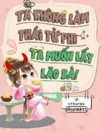 Truyện Ta Không Làm Thái Tử Phi Ta Muốn Lấy Lão Bà! - HãyGọiCaLàTỷTỷ