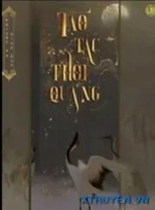 Truyện Tạo Tác Thời Gian - Nguyệt Hạ Điệp Ảnh