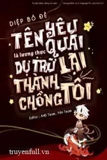 Truyện Tên Yêu Quái Là Lương Thực Dự Trữ Lại Thành Chồng Tôi - Diệp Bồ Đề