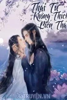 Truyện Thái Tử Không Thích Biến Thái - Sercet