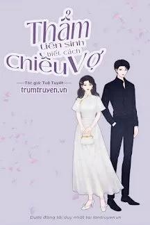 Truyện Thẩm Tiên Sinh Biết Cách Chiều Vợ - Tuệ Tuyết