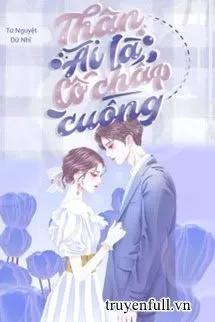 Truyện Thân Ái Là Cố Chấp Cuồng - TNDN