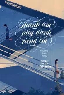 Truyện Thanh Âm Này Dành Riêng Em - Khương Thiên Trọng