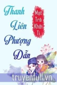 Truyện Thanh Liên Phượng Dẫn - Mạt Trà Khởi Ti