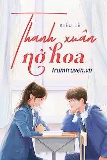 Truyện Thanh Xuân Nở Hoa - Kiều Lê