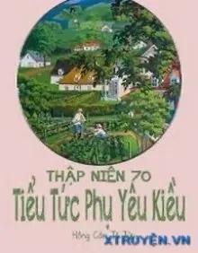 Truyện [Thập Niên 70] Tiểu Tức Phụ Yêu Kiều - Hồng Cần Tô Tửu