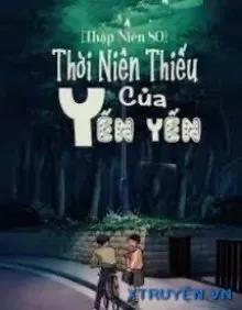 Truyện [Thập Niên 80] Thời Niên Thiếu Của Yến Yến - Tưởng Hoài Lang