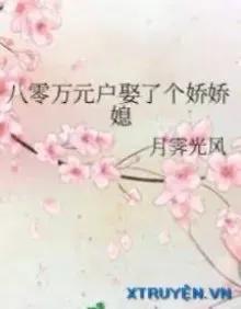 Truyện Thập Niên 80 Vạn Nguyên Hộ Cưới Cô Vợ Yêu Kiều - Nguyệt Tễ Quang Phong