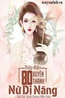 Truyện Thập Niên 80: Xuyên Thành Nữ Dị Năng - Xuân Quang Mãn Viên