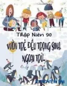 Truyện [Thập Niên 90] Vườn Trẻ Đều Trọng Sinh, Ngoại Trừ… - Hương Tô Lật
