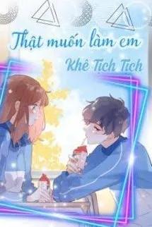 Truyện Thật Muốn Làm Em - Khê Tịch Tịch