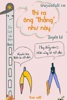 Truyện Thì Ra Ông Thẳng Như Này - Tuyên Lê