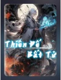 Truyện Thiên Đế Bất Tử - Cổ Trình Thành - Khuyến Danh