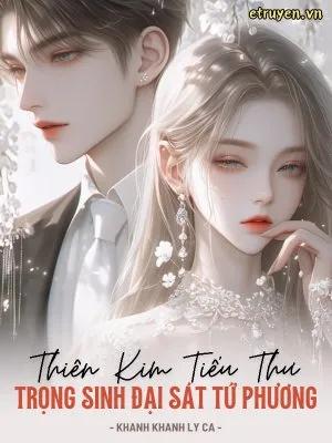 Truyện Thiên Kim Tiểu Thư Trọng Sinh Đại Sát Tứ Phương - Khanh Khanh Ly Ca