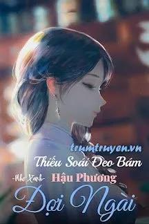 Truyện Thiếu Soái Đeo Bám, Hậu Phương Đợi Ngài - Nho Xanh