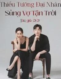 Truyện Thiếu Tướng Đại Nhân: Sủng Vợ Tận Trời - Cửu Vy