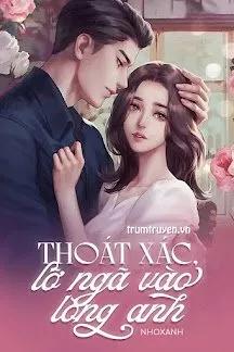 Truyện Thoát Xác, Lỡ Ngã Vào Lòng Anh - Nhoxanh