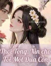 Truyện Thời Tống, Xin cho Tôi Một Đứa Con - Hạ Nguyệt