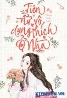 Truyện Tiên Nữ Vô Dụng Thích Ở Nhà - Phong Thập Nhất