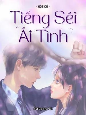 Truyện Tiếng Sét Ái Tình - Hòe Cố - Hòe Cố