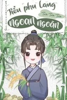 Truyện Tiểu Phu Lang Ngoan Ngoãn - Trà Tra Tra
