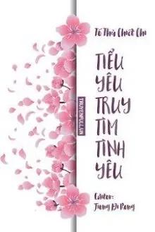 Truyện Tiểu Yêu Truy Tìm Tình Yêu (Tiểu Yêu Tinh) - Tố Thủ Chiết Chi