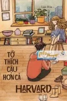 Truyện Tớ Thích Cậu Hơn Cả Harvard - Lan R&ugrave;a
