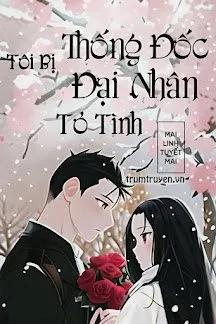 Truyện Tôi Bị Thống Đốc Đại Nhân Tỏ Tình - Mai Linh Tuyết Mai