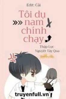 Truyện Tôi Dụ Nam Chính Chạy - Thập Lục Nguyệt Tây Qua