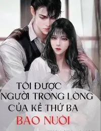 Truyện Tôi Được Người Trong Lòng Của Kẻ Thứ Ba Bao Nuôi - Lucasta_Alice