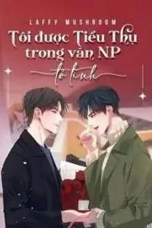 Truyện Tôi Được Tiểu Thụ Trong Văn NP Tỏ Tình - Laffy Mushroom