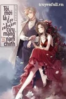 Truyện Tôi Mới Là Ân Nhân Cứu Nam Chính - Sâm Hạ Quỳ