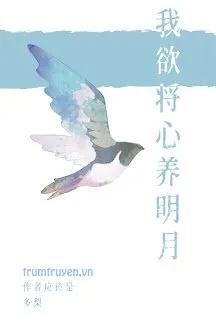 Truyện Tôi Nguyện Dùng Trái Tim Dưỡng Trăng Sáng - Đa Lê