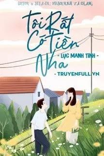 Truyện Tôi Rất Có Tiền Nha - Lục Manh Tinh