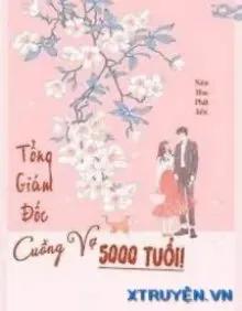 Truyện Tổng Giám Đốc Cuồng Vợ 5000 Tuổi - Niêm Hoa Phất Liễu