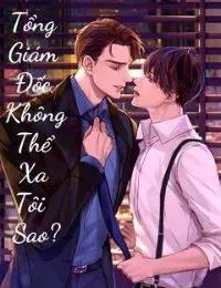 Truyện Tổng Giám Đốc Không Thể Xa Tôi Sao? - MaRuYi