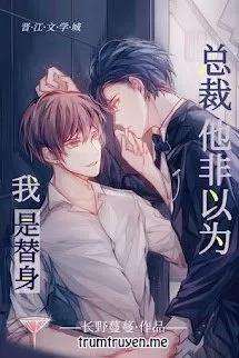 Truyện Tổng Tài Không Cho Rằng Tôi Là Thế Thân - Trường Dã Mạn Mạn