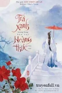 Truyện Trà Xanh Trong Lòng Bàn Tay Hoàng Thúc Tàn Tật - Dữu Nhất Chỉ Lê