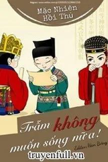 Truyện Trẫm Không Muốn Sống Nữa - Mặc Nhiên Hồi Thủ